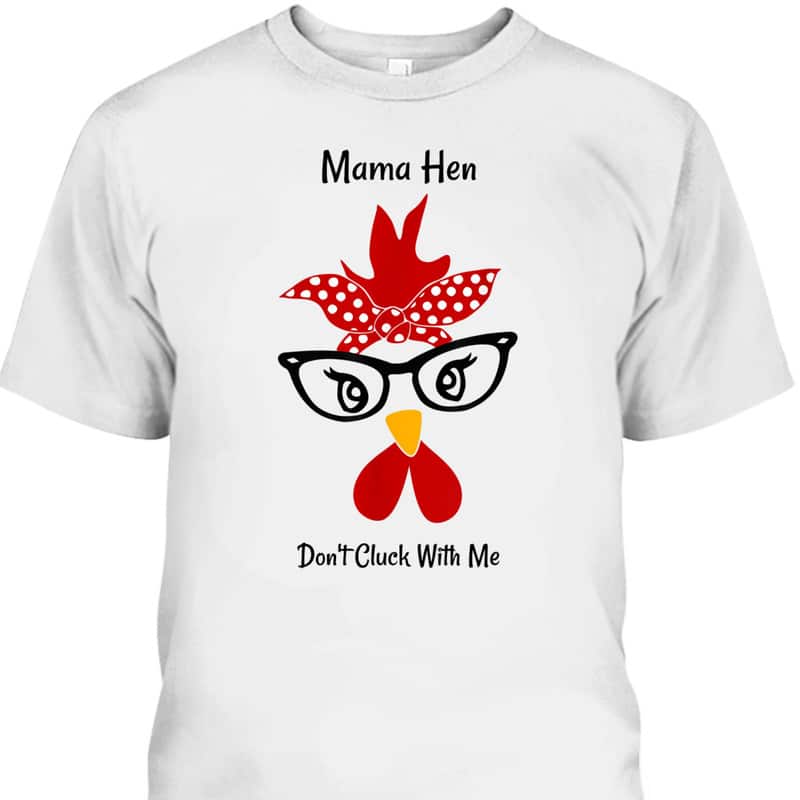 Funny Mother's Day T-Shirt Mama Hen Don't Cluck With Me Funny Mother's Day T-Shirt Mama Hen Don't Cluck With Me