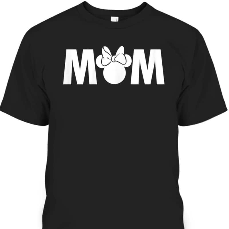 Mother's Day T-Shirt Minnie Mouse Gift For Disney Lovers Mother's Day T-Shirt Minnie Mouse Gift For Disney Lovers