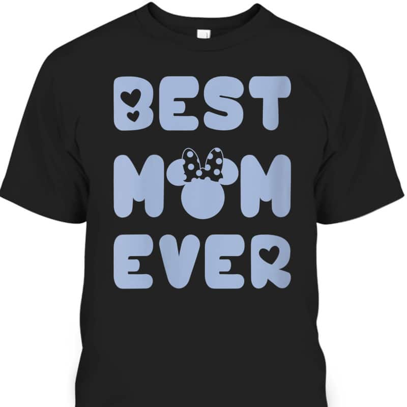 Mother's Day T-Shirt Best Mom Ever Gift For Disney Lovers Mother's Day T-Shirt Best Mom Ever Gift For Disney Lovers