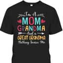 Mother's Day T-Shirt I'm A Mom Grandma And A Great Grandma Nothing Scares Me Mother's Day T-Shirt I'm A Mom Grandma And A Great Grandma Nothing Scares Me