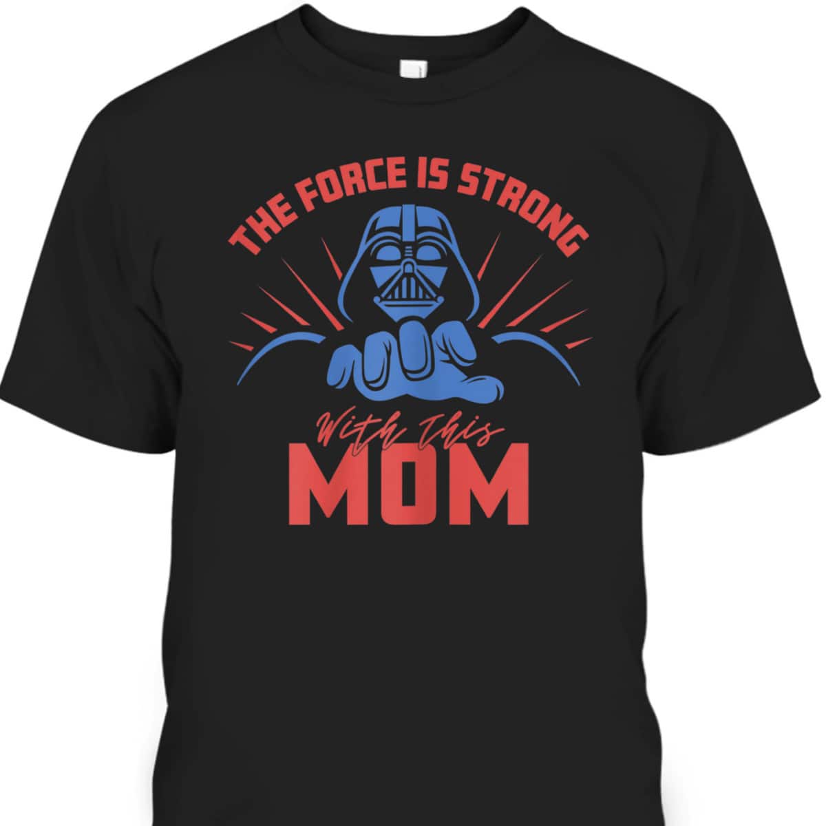 Star Wars Darth Vader Mother's Day T-Shirt The Force Is Strong With This Mom Star Wars Darth Vader Mother's Day T-Shirt The Force Is Strong With This Mom