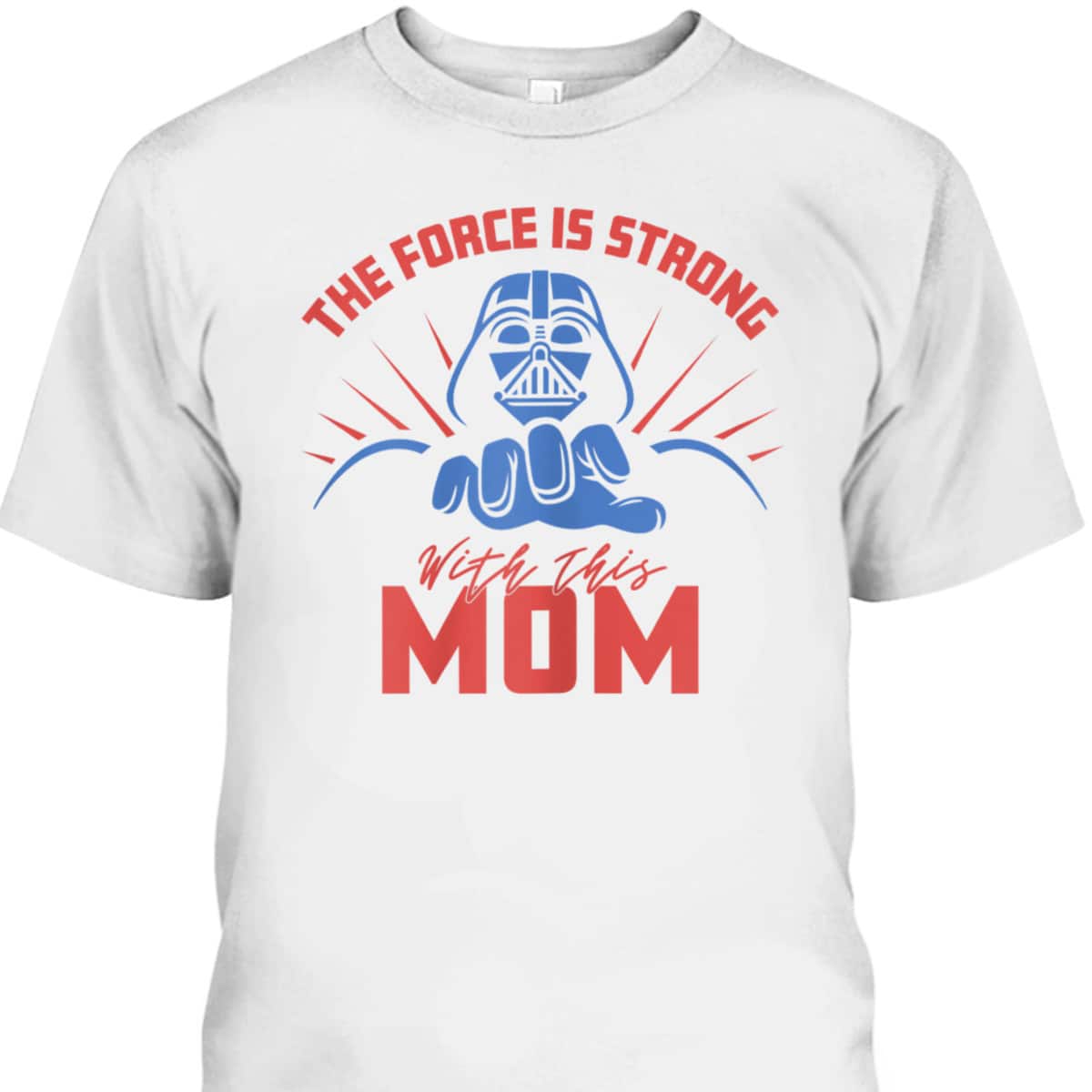 Star Wars Darth Vader Mother's Day T-Shirt The Force Is Strong With This Mom Star Wars Darth Vader Mother's Day T-Shirt The Force Is Strong With This Mom