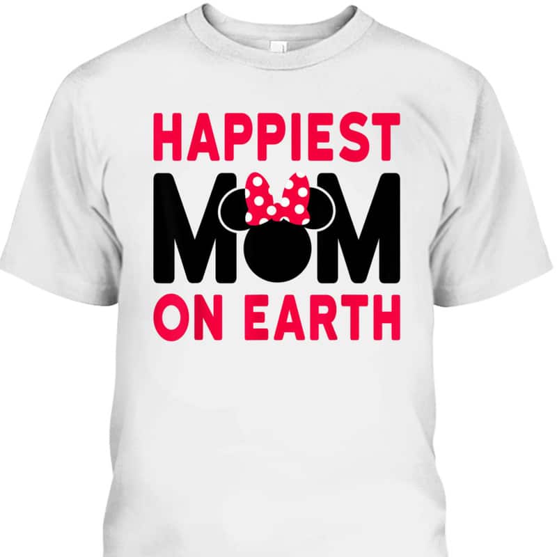 Disney Minnie Mouse Mother's Day T-Shirt Happiest Mom On Earth Disney Minnie Mouse Mother's Day T-Shirt Happiest Mom On Earth