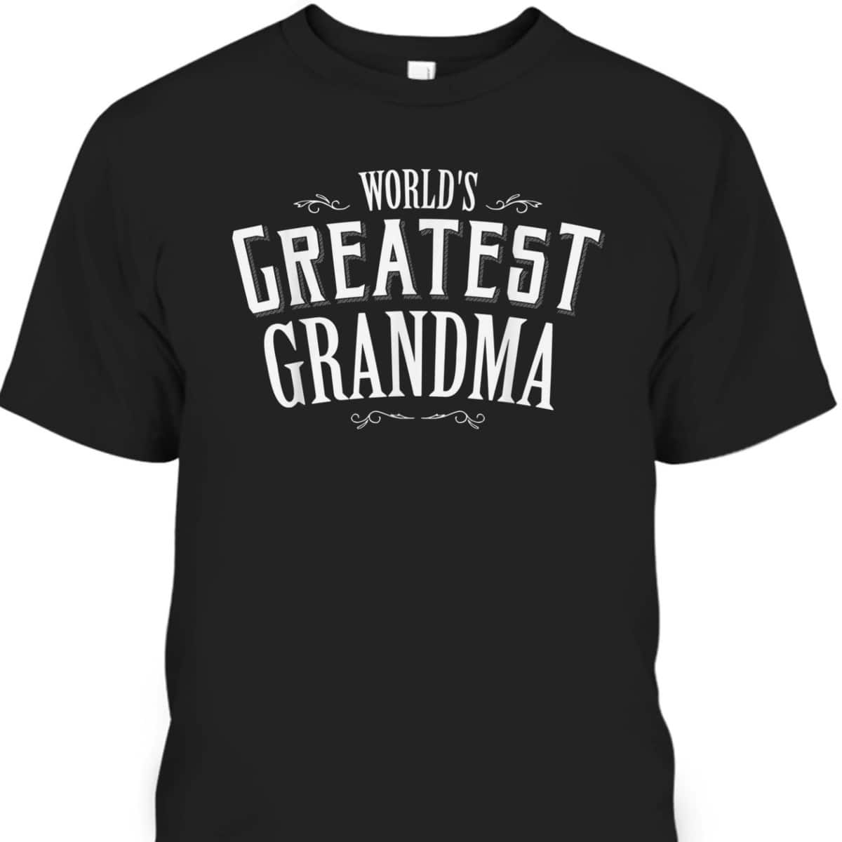 Mother's Day T-Shirt World's Greatest Grandma Mother's Day T-Shirt World's Greatest Grandma