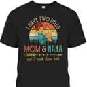 Vintage Rosie The Riveter Mother's Day T-Shirt I Have Two Titles Mom And Nana Vintage Rosie The Riveter Mother's Day T-Shirt I Have Two Titles Mom And Nana