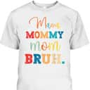 Mother's Day T-Shirt Mama Mommy Mom Bruh