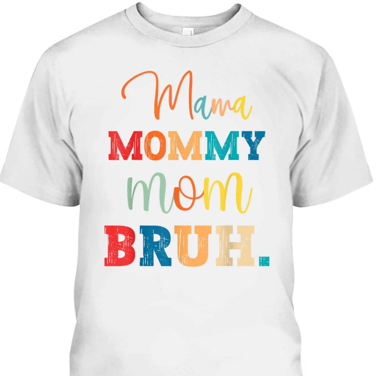 Mother's Day T-Shirt Mama Mommy Mom Bruh Mother's Day T-Shirt Mama Mommy Mom Bruh