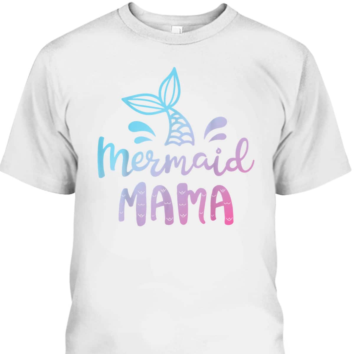 Funny Mermaid Mama Mother's Day T-Shirt Funny Mermaid Mama Mother's Day T-Shirt