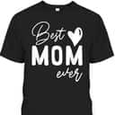 Funny Mother's Day T-Shirt Best Mom Ever Funny Mother's Day T-Shirt Best Mom Ever