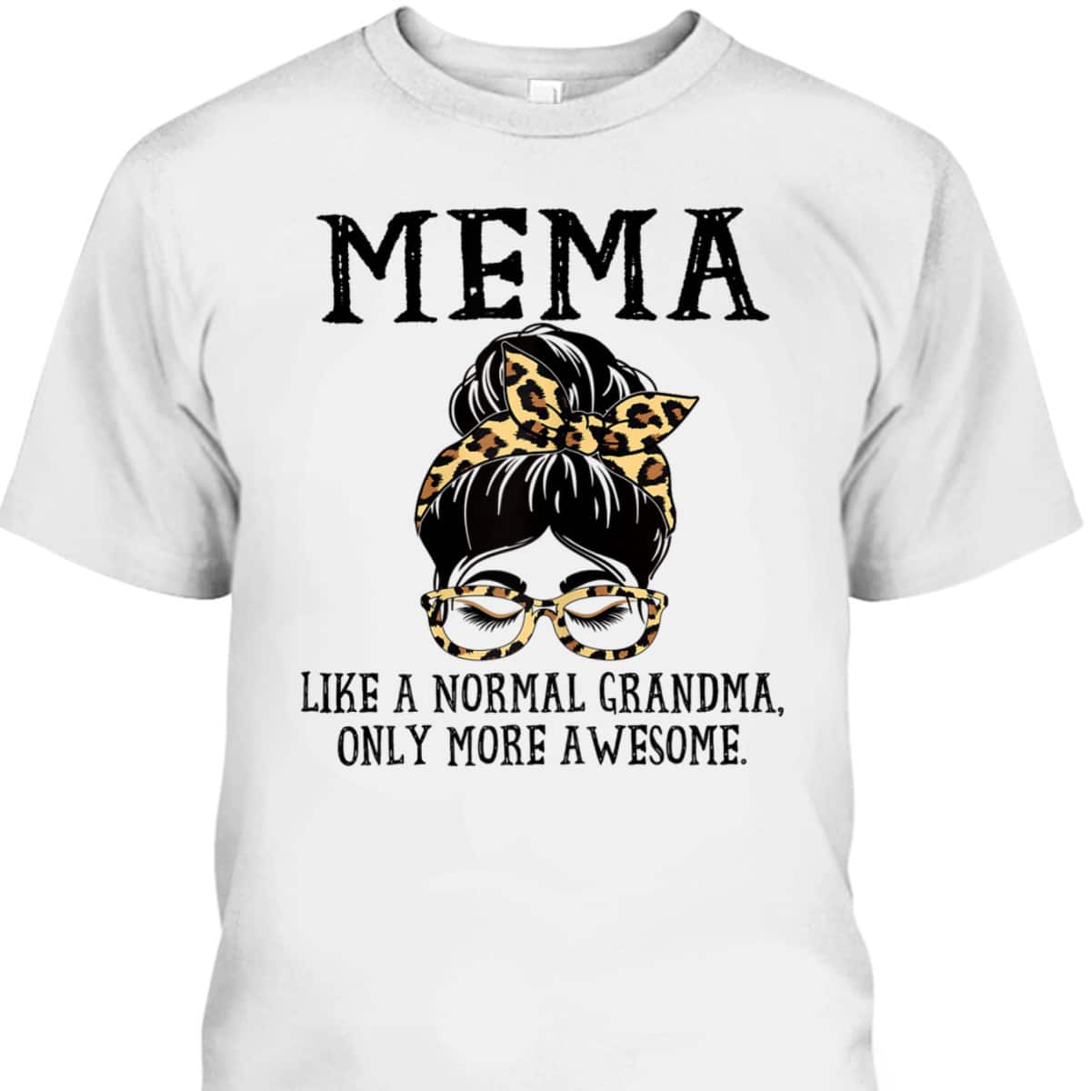 Mother's Day T-Shirt Mema Like A Normal Grandma Only More Awesome Mother's Day T-Shirt Mema Like A Normal Grandma Only More Awesome