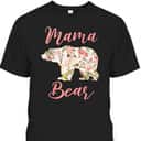 Mother's Day T-Shirt Mama Bear Floral Mother's Day T-Shirt Mama Bear Floral