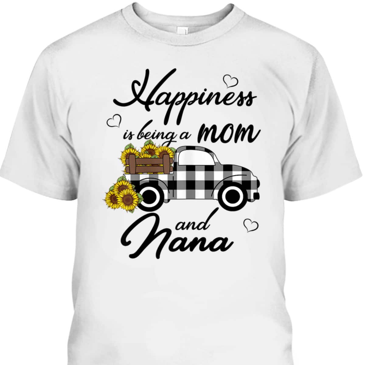 Mother's Day T-Shirt Happiness Is Being A Mom And Nana Mother's Day T-Shirt Happiness Is Being A Mom And Nana