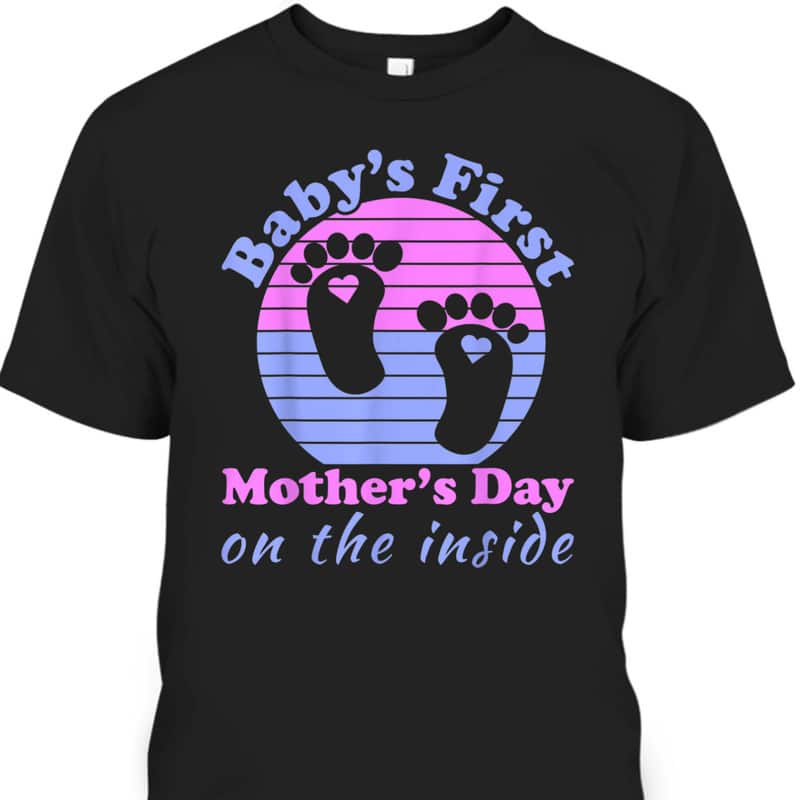 Baby's First Mother's Day T-Shirt On The Inside