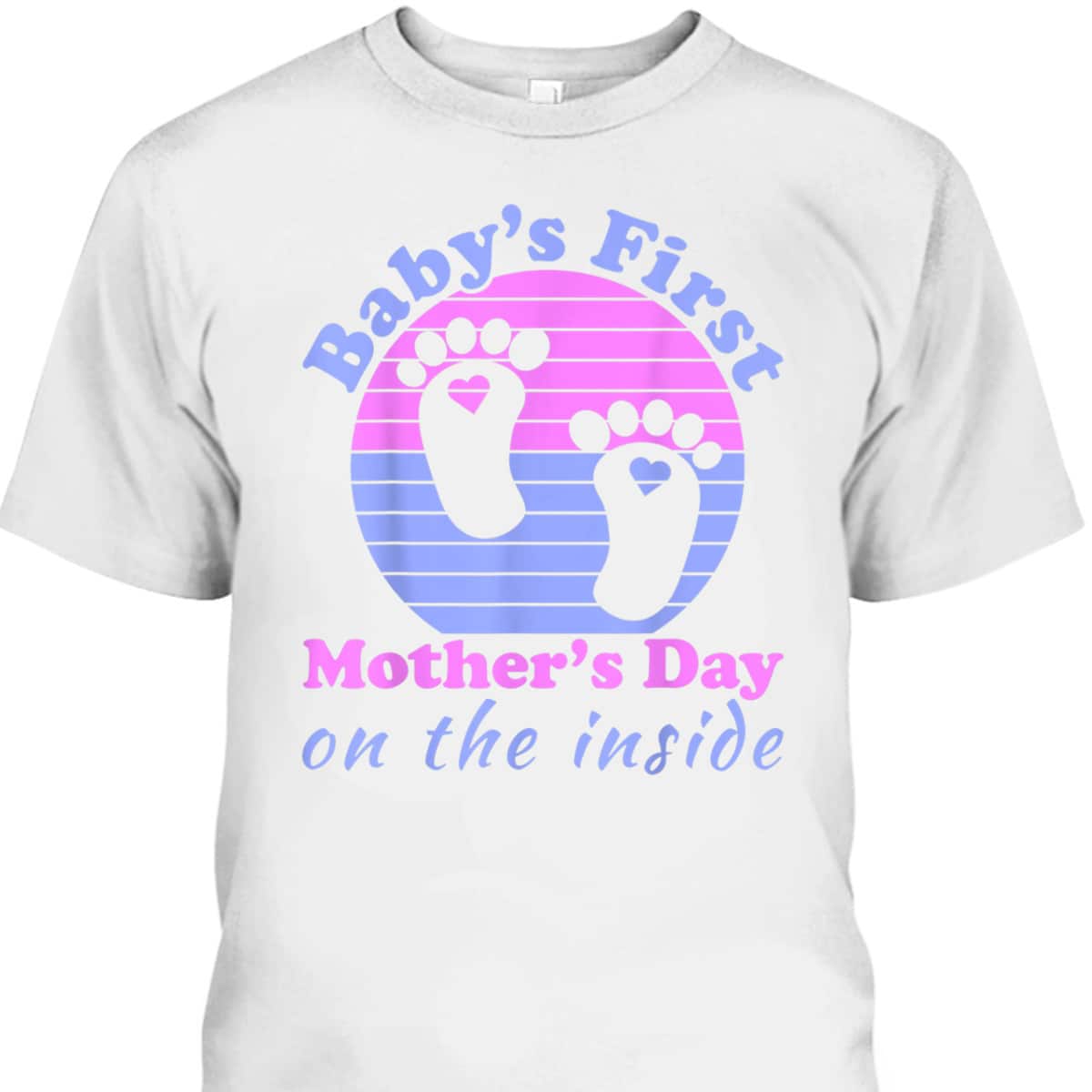 Baby's First Mother's Day T-Shirt On The Inside Baby's First Mother's Day T-Shirt On The Inside