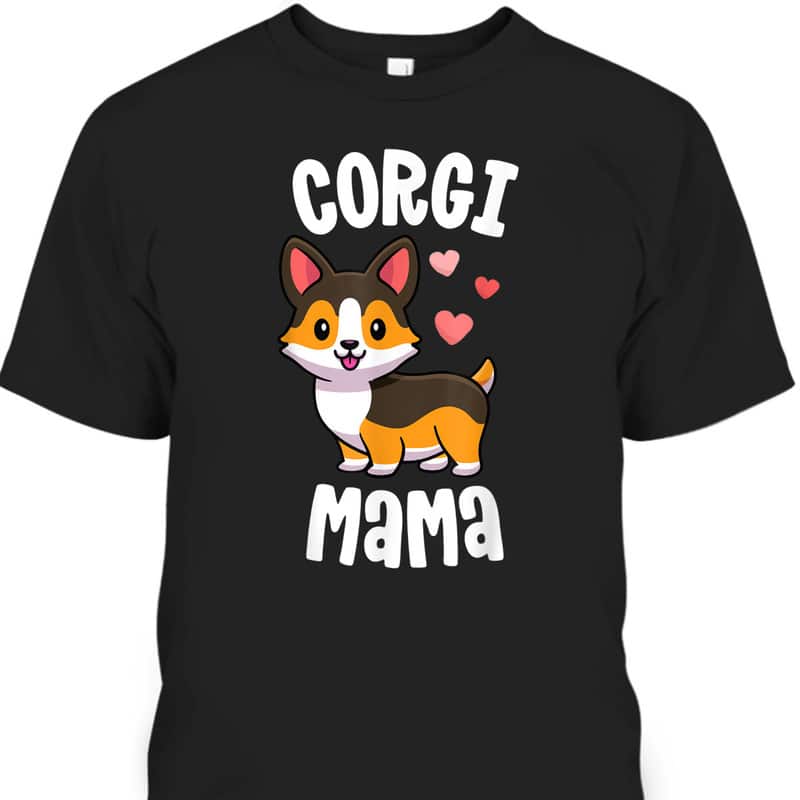 Mother's Day T-Shirt Corgi Mama Gift For Corgi Lovers Mother's Day T-Shirt Corgi Mama Gift For Corgi Lovers