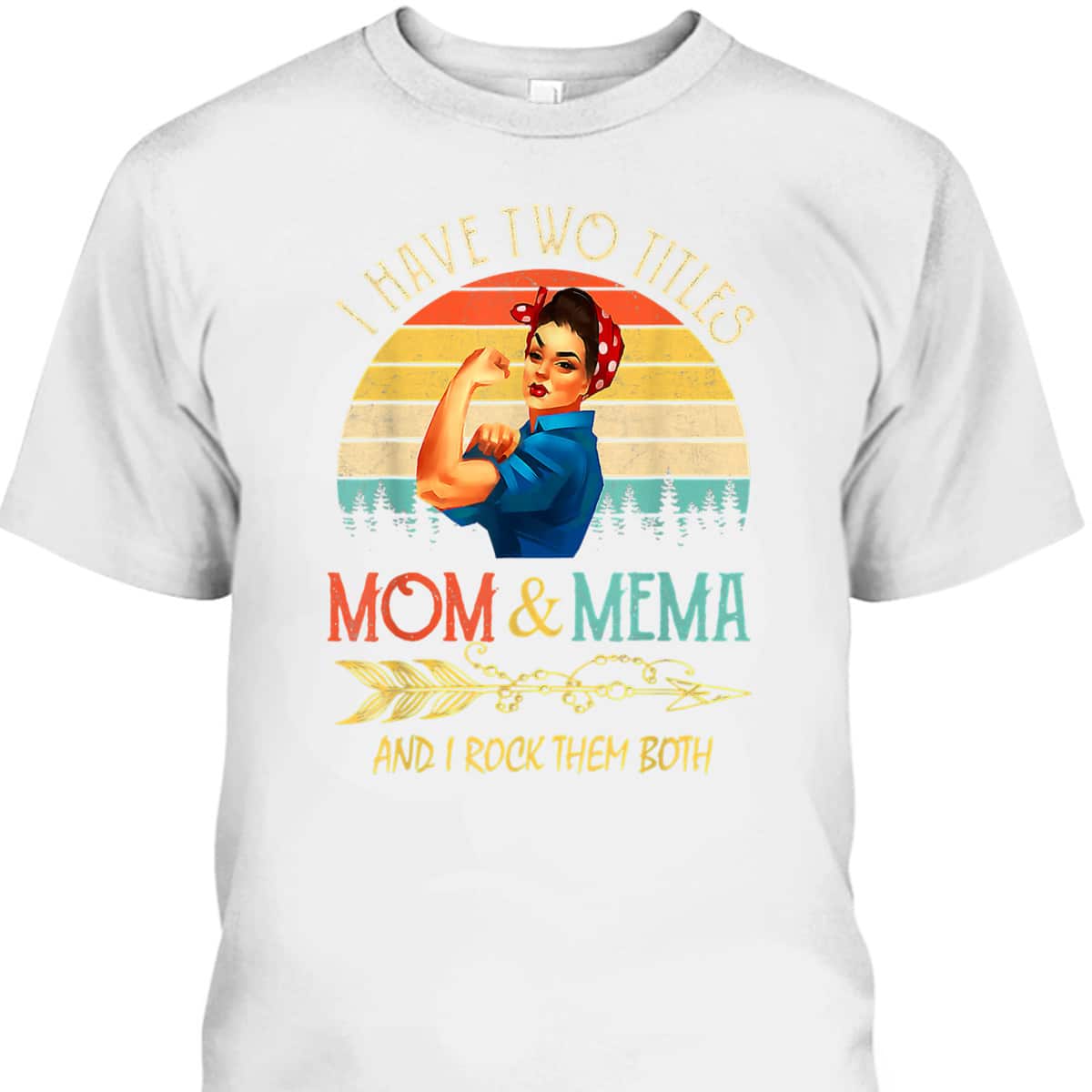 Vintage Mother's Day T-Shirt I Have Two Titles Mom And Mema Vintage Mother's Day T-Shirt I Have Two Titles Mom And Mema