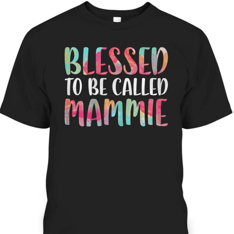 Mother's Day T-Shirt Blessed To Be Called Mammie Mother's Day T-Shirt Blessed To Be Called Mammie