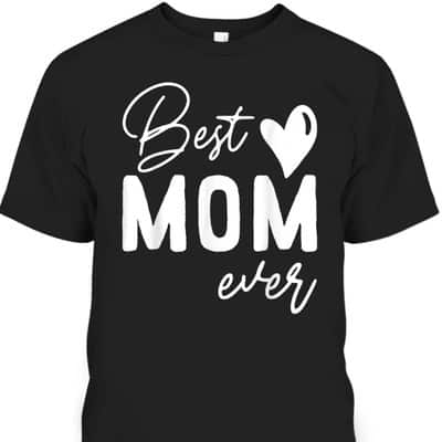 Mother's Day T-Shirt Best Mom Ever Gift For Mother In Law Mother's Day T-Shirt Best Mom Ever Gift For Mother In Law