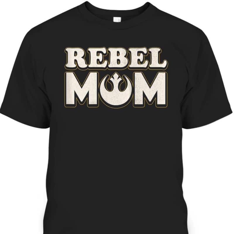 Mother's Day T-Shirt Rebel Mom Star Wars Mother's Day T-Shirt Rebel Mom Star Wars