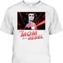 Star Wars Princess Leia This Mom Is A Rebel Mother's Day T-Shirt Star Wars Princess Leia This Mom Is A Rebel Mother's Day T-Shirt