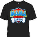 Funny Mama Patrol Mother's Day T-Shirt Funny Mama Patrol Mother's Day T-Shirt
