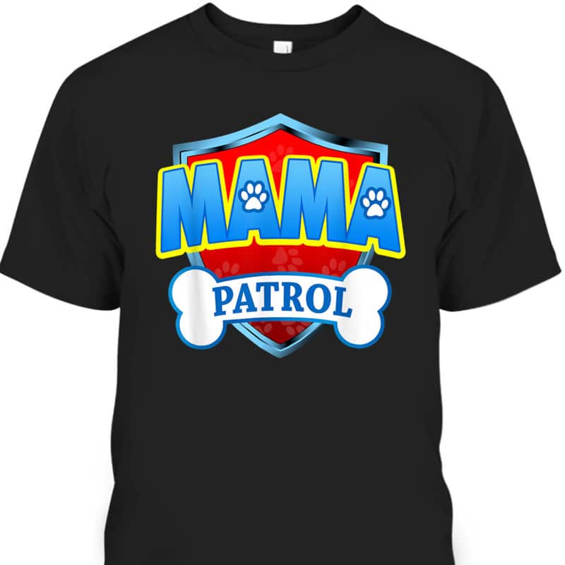 Funny Mama Patrol Mother's Day T-Shirt Funny Mama Patrol Mother's Day T-Shirt