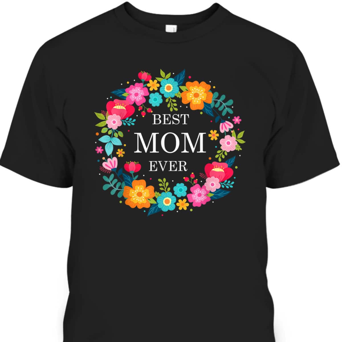 Mother's Day T-Shirt Best Mom Ever Flora Pattern Mother's Day T-Shirt Best Mom Ever Flora Pattern