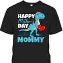 Happy Mother's Day T-Shirt T-Rex Gift For Mom From Son Happy Mother's Day T-Shirt T-Rex Gift For Mom From Son