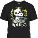 Mother's Day T-Shirt Mama Flowers & Cute Baby Panda Mother's Day T-Shirt Mama Flowers & Cute Baby Panda
