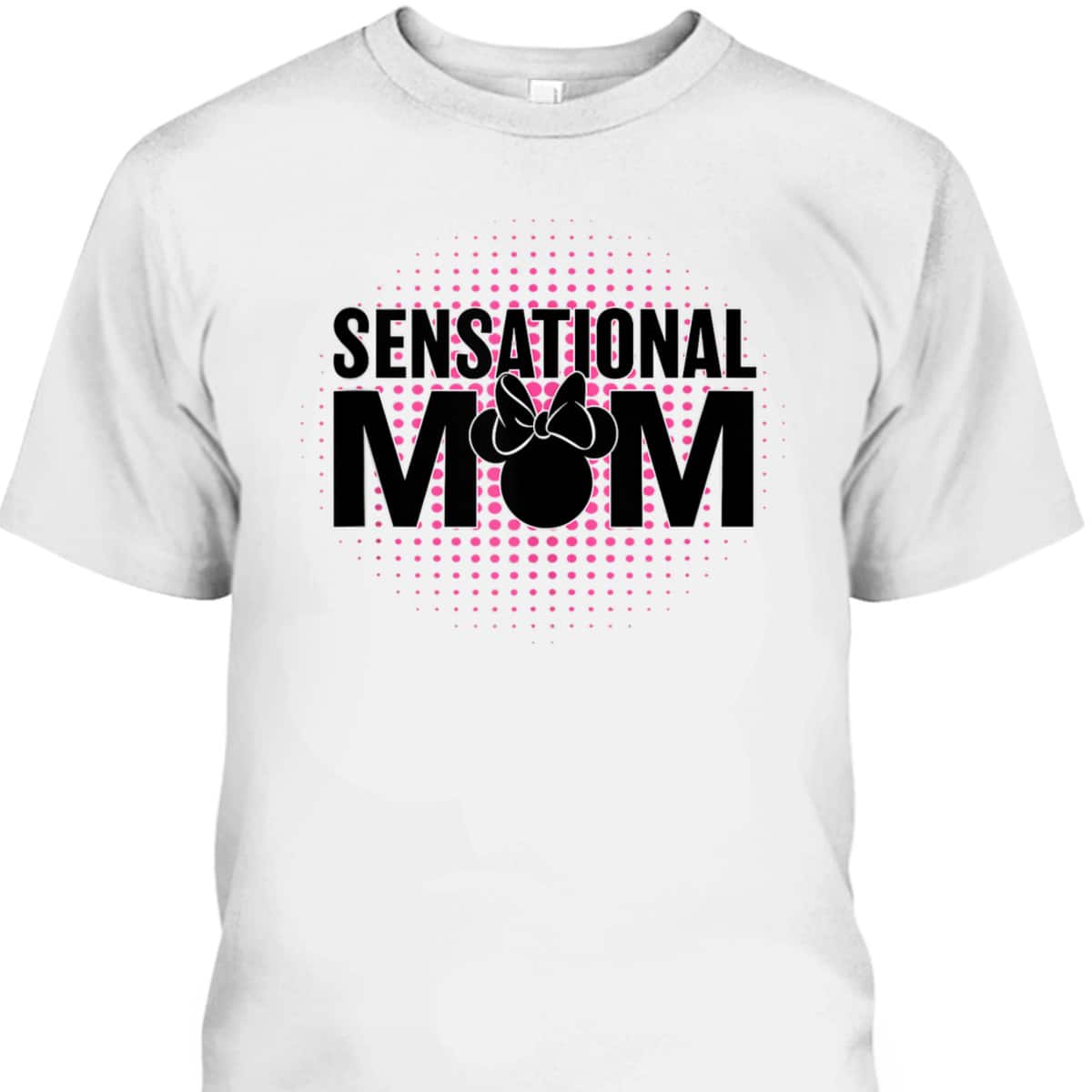 Mickey Mouse Mother's Day T-Shirt Sensational Mom Gift For Disney Lovers Mickey Mouse Mother's Day T-Shirt Sensational Mom Gift For Disney Lovers
