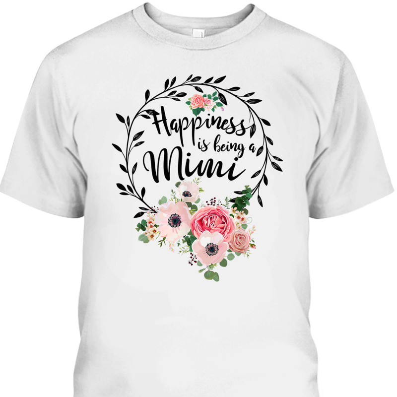 Mother's Day T-Shirt Happiness Is Being A Mimi Flora Pattern Mother's Day T-Shirt Happiness Is Being A Mimi Flora Pattern