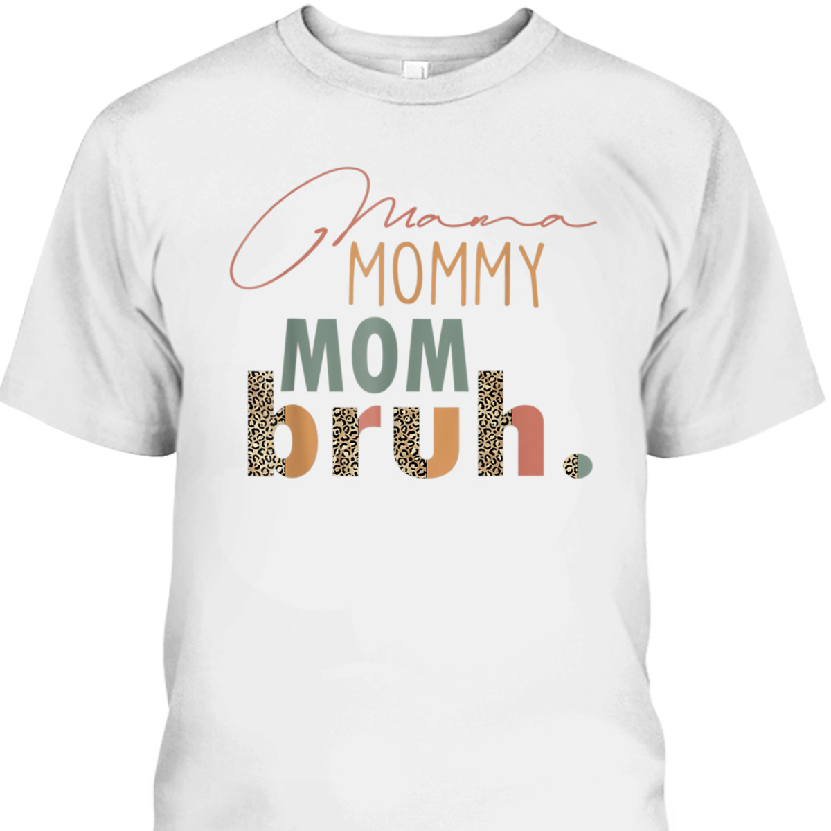 Mother's Day T-Shirt Mama Mommy Mom Bruh Leopard Pattern Mother's Day T-Shirt Mama Mommy Mom Bruh Leopard Pattern
