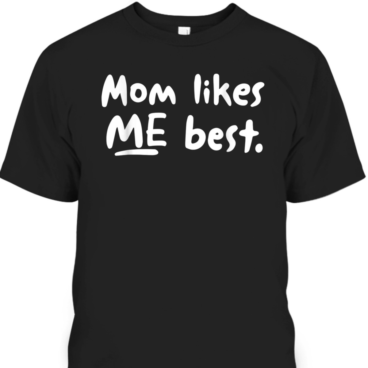 Funny Mother's Day T-Shirt Mom Likes Me Best Funny Mother's Day T-Shirt Mom Likes Me Best