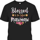 Mother's Day T-Shirt Blessed To Be Called Mawmaw Mother's Day T-Shirt Blessed To Be Called Mawmaw