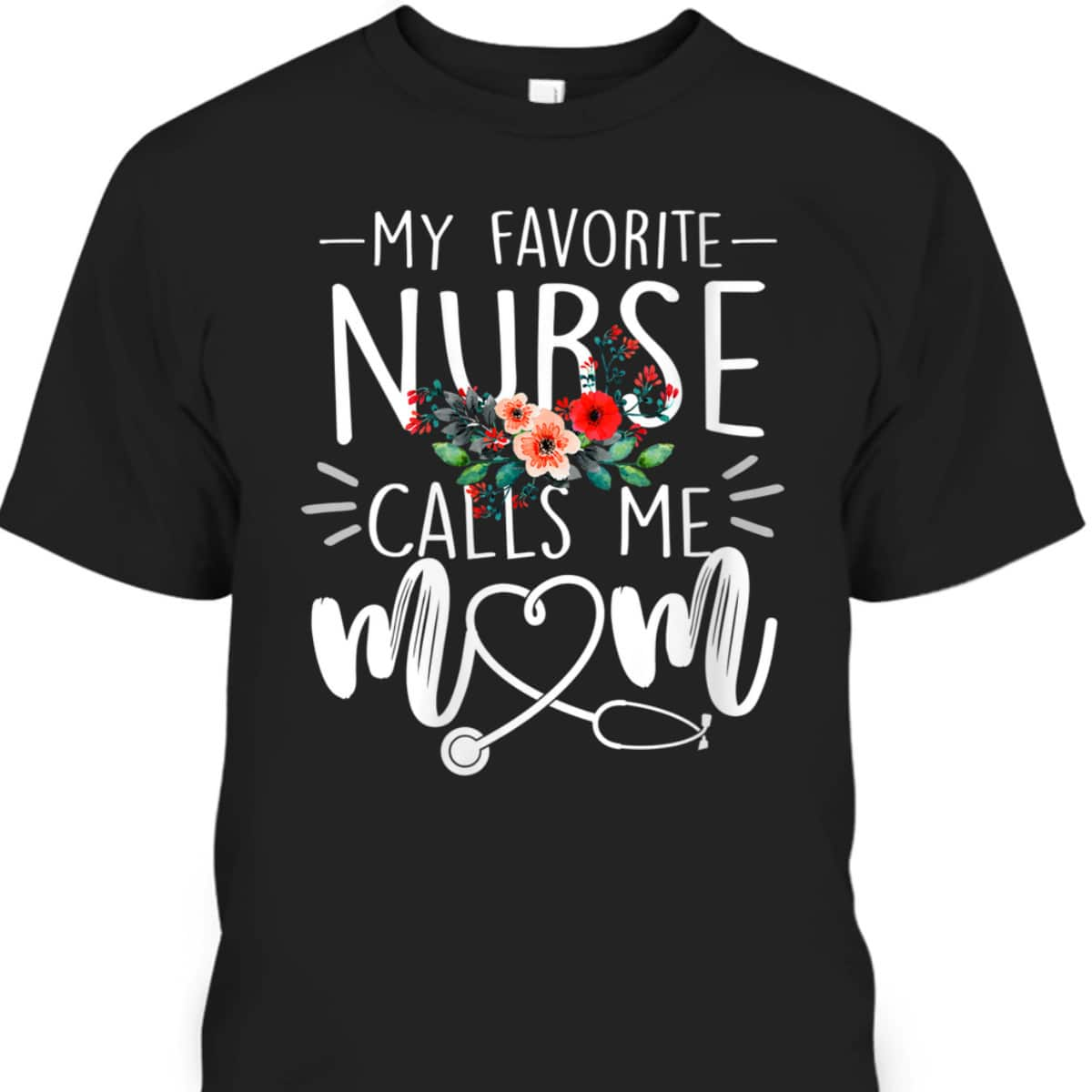 My Favorite Nurse Calls Me Mom Mother's Day T-Shirt