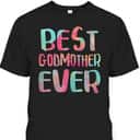 Best Godmother Ever Mother's Day T-Shirt Best Godmother Ever Mother's Day T-Shirt