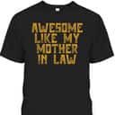 Mother's Day T-Shirt Awesome Like My Mother In Law Mother's Day T-Shirt Awesome Like My Mother In Law