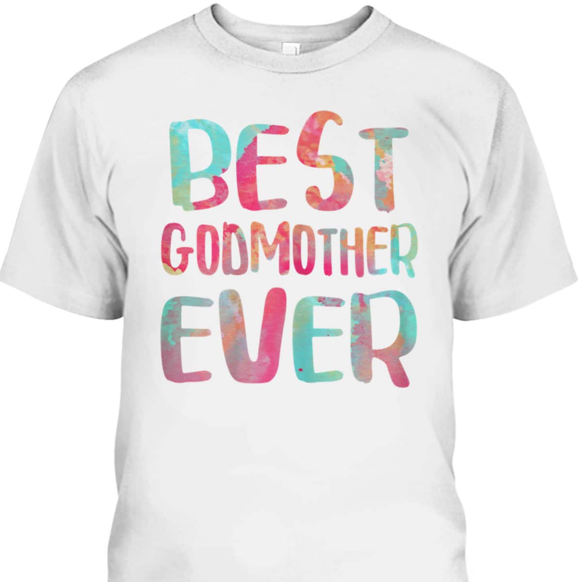 Best Godmother Ever Mother's Day T-Shirt Best Godmother Ever Mother's Day T-Shirt