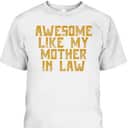 Mother's Day T-Shirt Awesome Like My Mother In Law Mother's Day T-Shirt Awesome Like My Mother In Law