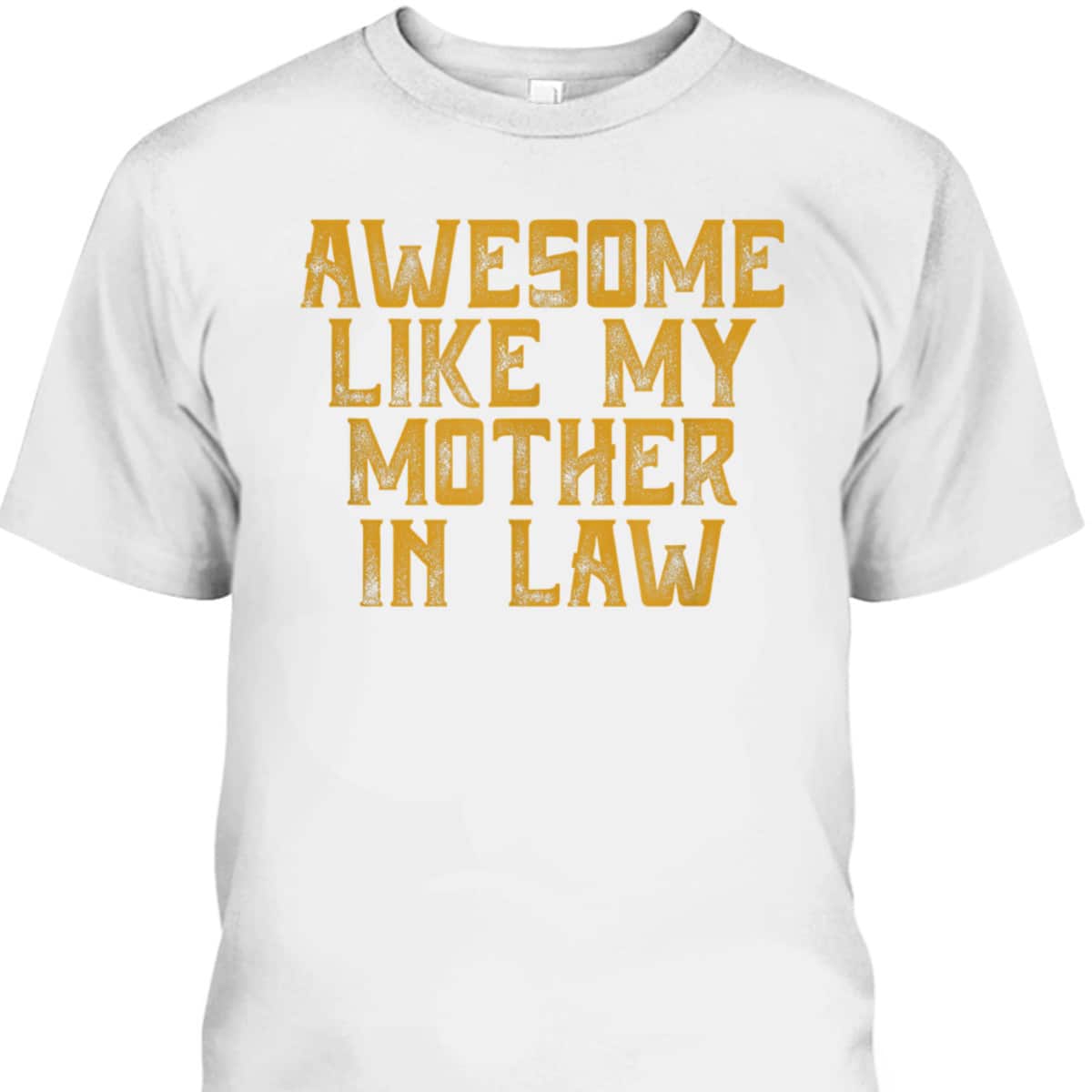 Mother's Day T-Shirt Awesome Like My Mother In Law Mother's Day T-Shirt Awesome Like My Mother In Law