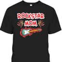 Mother's Day T-Shirt Rockstar Gift For Mom Mother's Day T-Shirt Rockstar Gift For Mom