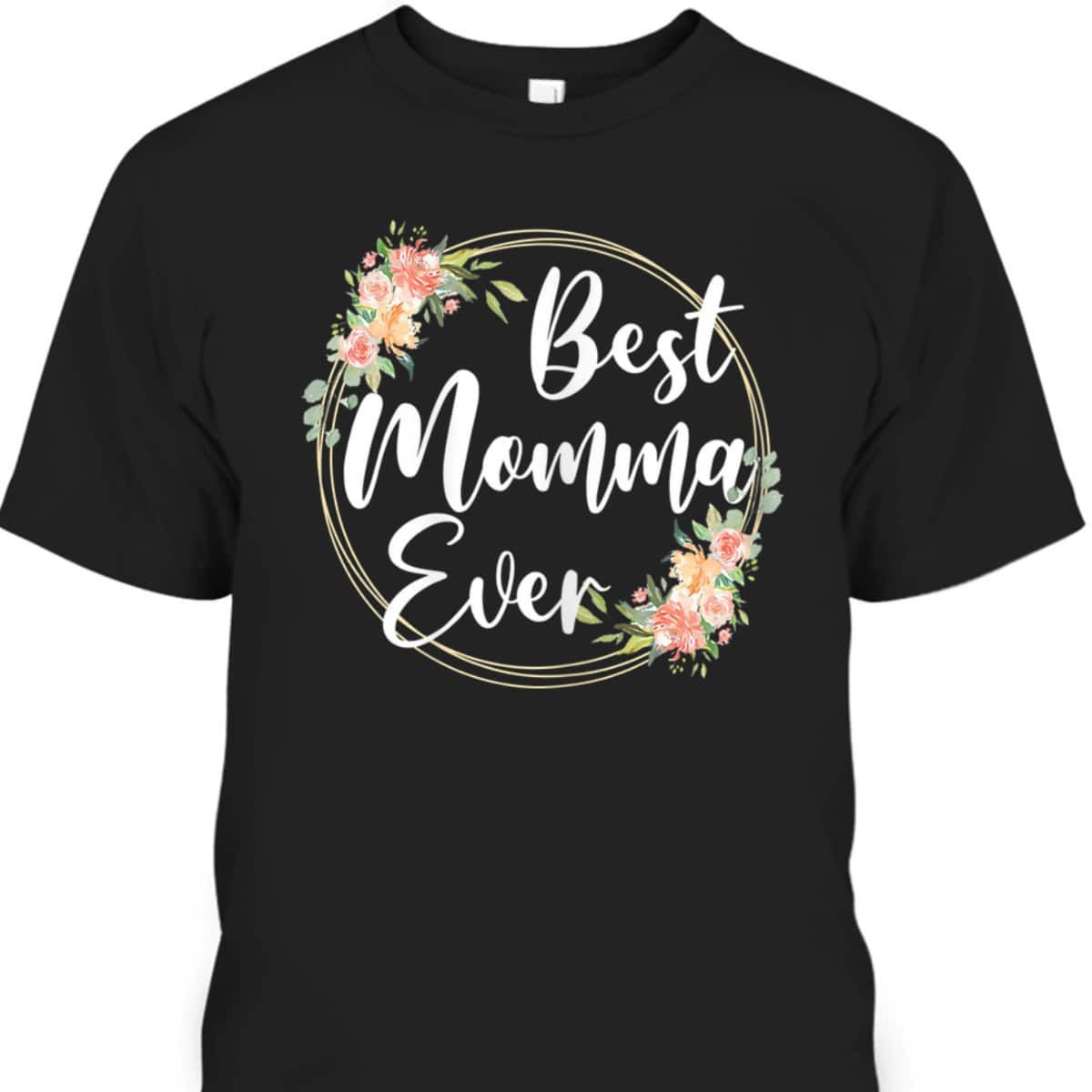 Happy Mother's Day T-Shirt Best Momma Ever Happy Mother's Day T-Shirt Best Momma Ever