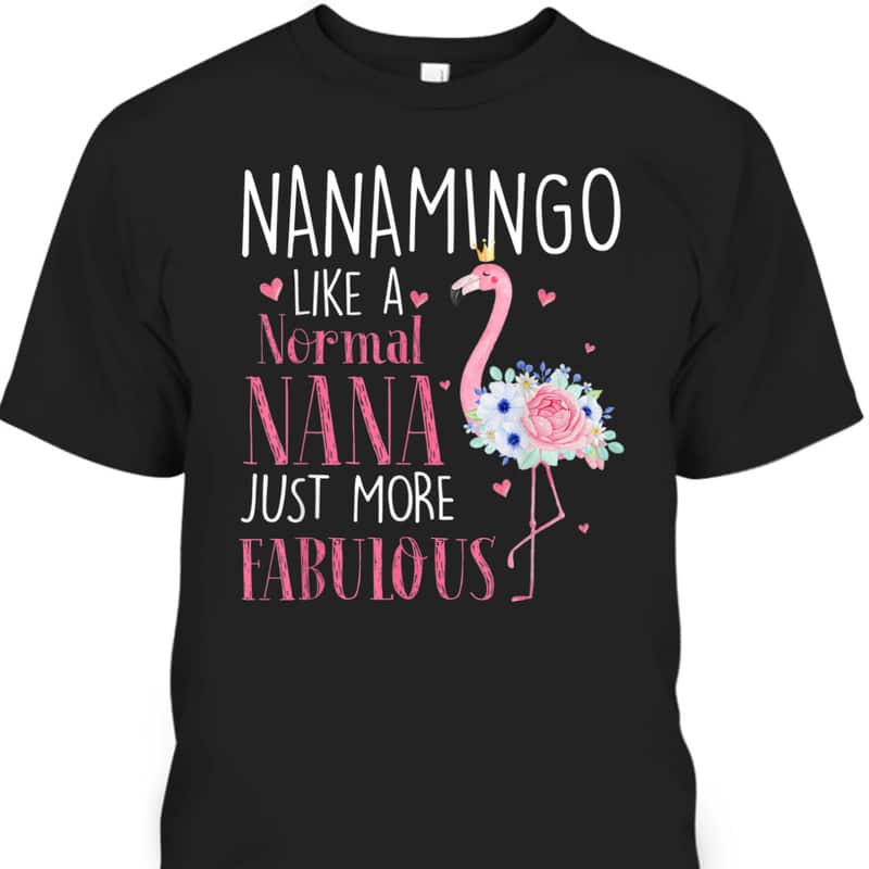 Mother's Day T-Shirt Nanamingo Like A Normal Nana Just More Fabulous Mother's Day T-Shirt Nanamingo Like A Normal Nana Just More Fabulous