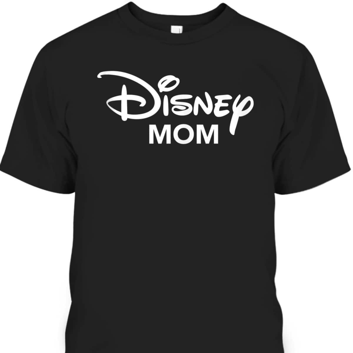 Mother's Day T-Shirt Disney Gift For Mom Mother's Day T-Shirt Disney Gift For Mom