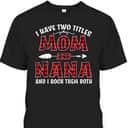 Mother's Day T-Shirt I Have Two Titles Mom And Nana