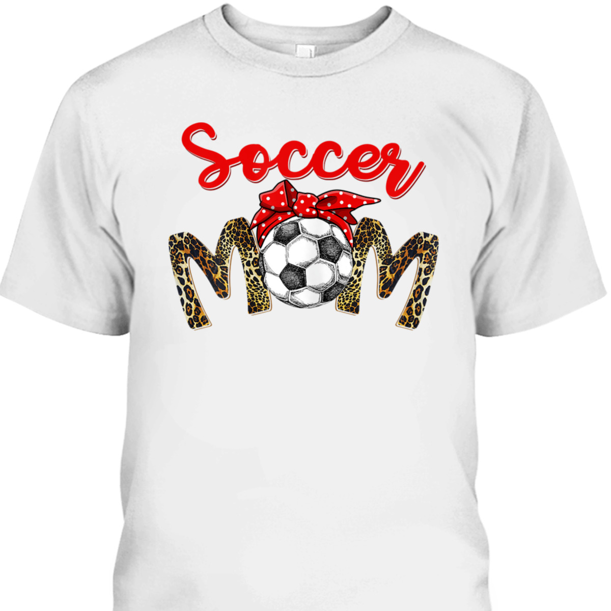 Funny Mother's Day T-Shirt Soccer Mom Gift Leopard Pattern Funny Mother's Day T-Shirt Soccer Mom Gift Leopard Pattern