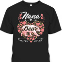 Nana Bear Cute Mother's Day T-Shirt Gift For Mom & Grandma Nana Bear Cute Mother's Day T-Shirt Gift For Mom & Grandma
