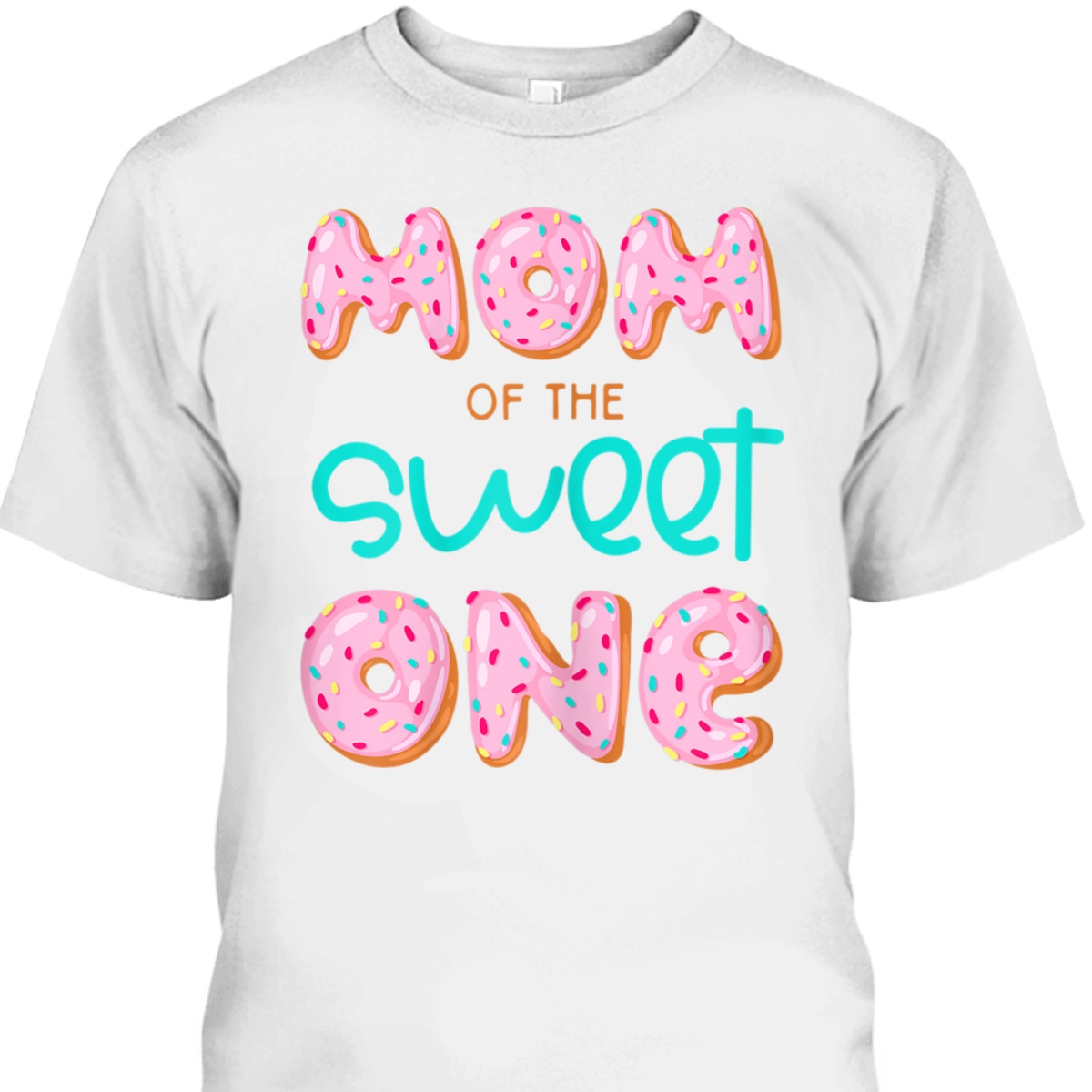 Mother's Day T-Shirt Mom Of Sweet One Mother's Day T-Shirt Mom Of Sweet One