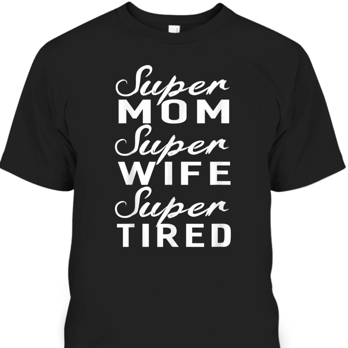 Mother's Day T-Shirt Super Mom Super Wife Super Tired