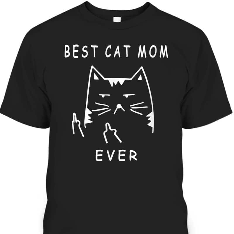 Funny Mother's Day T-Shirt Best Cat Mom Ever Funny Mother's Day T-Shirt Best Cat Mom Ever